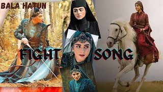 Bala hatun||fight song||edit