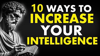 10 POWERFUL Stoic Methods To INCREASE Your INTELLIGENCE|Stoicism