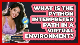 What Is The Python Interpreter Path In A Virtual Environment? - Python Code School