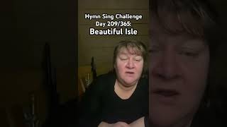 Hymn Sing Challenge Day 209/365: Beautiful Isle #hymnsing #hymns365