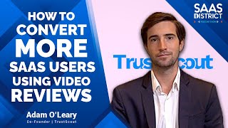 Adam O'Leary: How to Convert More SaaS Users Using Video Reviews # 172