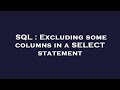 SQL : Excluding some columns in a SELECT statement