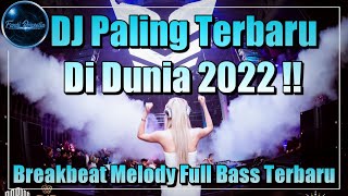 DJ Paling Terbaru Di Dunia 2022 Breakbeat Melody Full Bass Terbaru 2022