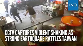 CCTV captures violent shaking as strong earthquake rattles Taiwan