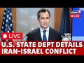 US News LIVE | US State Department LIVE | Israel Vs Iran | Israel Iran War LIVE Updates | N18G