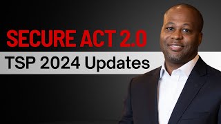 Secure Act 2.0 and the TSP: Key 2024 Updates You Should Know