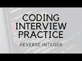 CODING INTERVIEW PRACTICE | EP 4 | REVERSE INTEGER