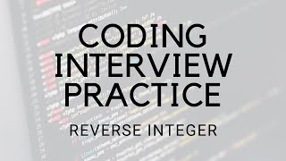 CODING INTERVIEW PRACTICE | EP 4 | REVERSE INTEGER