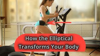 Elliptical Results: Does the Elliptical Machine Transform Your Body?