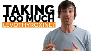 Signs You Are Taking Too Much Levothyroxine (When to LOWER Your Dose)