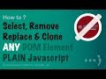 Select, Remove, Replace and Clone DOM Elements with plain Javascript