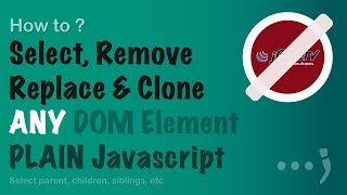 Select, Remove, Replace and Clone DOM Elements with plain Javascript