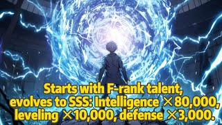 Starts with F-rank talent, evolves to SSS: Intelligence ×80,000, leveling ×10,000, defense ×3,000.