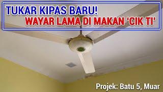 Tukar Kipas Baru! Wayar Kipas Lama di Makan 'Cik Ti'..