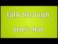 talk through one s hat meaning