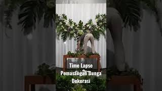 Time Lapse Tutorial | Pemasangan Bunga Dekorasi | Bunga Segar