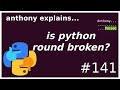 is python's round() broken? (beginner) anthony explains #141