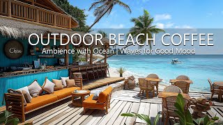 Tropical Bossa Nova Jazz - Music Outdoor Beach Coffee Shop Ambience with Ocean Waves for Good Mood