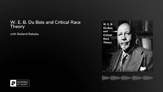 W. E. B. Du Bois and Critical Race Theory