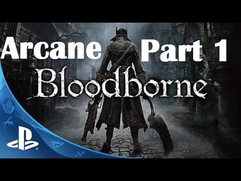 Bloodborne Ultimate Arcane Guide Episode 1! - YouTube