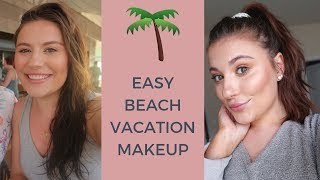 EASY SPRING BREAK MAKEUP TUTORIAL | BEACH VACATION