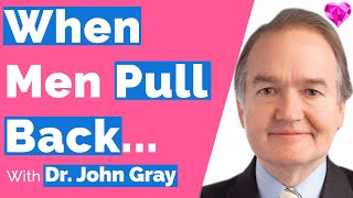 John Gray-When Men Pull Back (What To Do)?