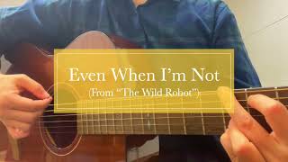 Even When I'm Not - Maren Morris (From The Wild Robot) | Guitar \u0026 Vocal Cover by Rumi