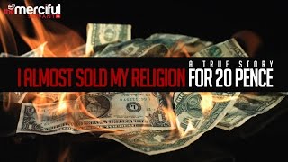 I Almost Sold My Religion For 20 Pence - True Story