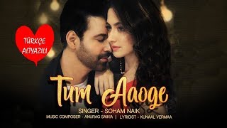 Tum Aaoge - Türkçe Altyazılı| Soham Naik | Aamir Ali | Sanjeeda | Kunaal Vermaa