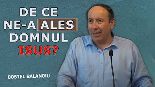 Costel Balanoiu - De ce ne-a ales Domnul Isus? Predica 2024