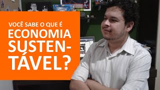 Você sabe o que é economia sustentável?