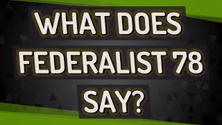 What does federalist 78 say?