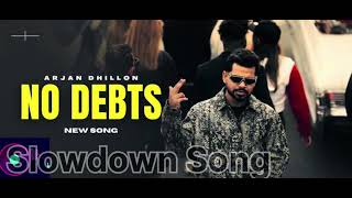 No Debts slowed song by Arjan Dhillon (Slowed + Reverb) New Punjabi Songs 2023 | ...