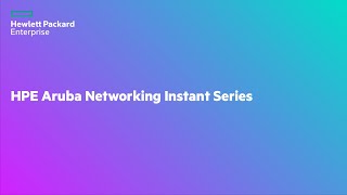 HPE Aruba Networks Instant Series - Introduction \u0026 Initial Access