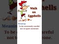 walk on eggshells meaning englishidiom shorts