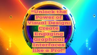 "Unlock the Power of Visual Design: Create Engaging Graphical Interfaces like a Pro!"
