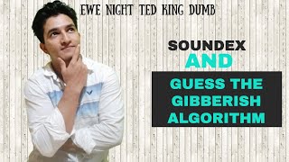 Guess the Gibberish Algorithm with Intro to Phonetics, Phonology and the Soundex Algorithm