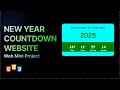New Year Countdown Website using HTML CSS JS | Full Tutorial with Source Code