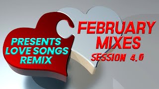 FEBRUARY MIXES presents LOVE SONGS REMIX session 4.0