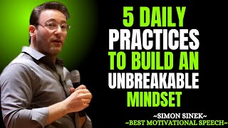 5 Daily Practices to Build an Unbreakable Mindset | Simon Sinek Motivational Speech