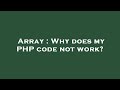 Array : Why does my PHP code not work?
