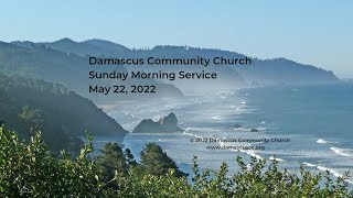 Damascus Community Church Live Stream, May 22, 2022, 10:30 AM PDT