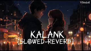 Kalank Title Song  (Slowed+Reverb) | Arjit Singh | Kalank | Vibin  |