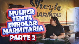 Mulher tenta enrolar marmitaria - PARTE 2