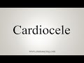 How To Say Cardiocele