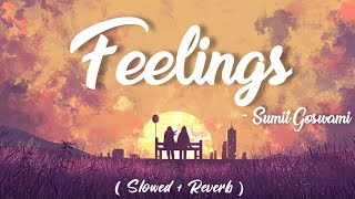 Feelings Slowed Reverb Lofi - Sumit Goswami | Haryanvi Songs Haryanavi | Punjabi Lofi Songs