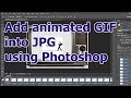 How to add animated GIF into JPG image using Photoshop