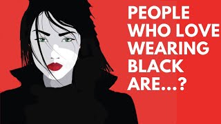 People who love wearing black are..?