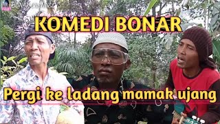 KOMEDI BONAR : pergi keladang mamak ujang