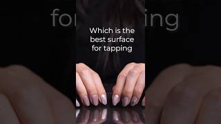 #asmr Which is the best surface for tapping?